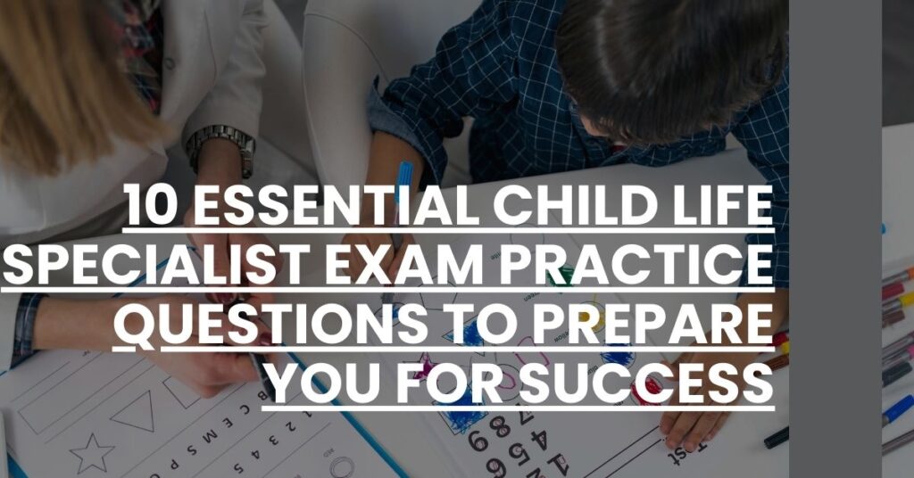 10 Essential Child Life Specialist Exam Practice Questions to Prepare You for Success Feature Image